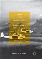 Frank D McCann, Frank D. Mccann - Brazil and the United States during World War II and Its Aftermath