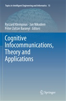Péter Zoltán Baranyi, Ryszard Klempous, Ja Nikodem, Jan Nikodem, Péter Zoltán Baranyi - Cognitive Infocommunications, Theory and Applications