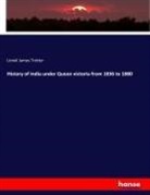 Lionel James Trotter - History of India under Queen victoria from 1836 to 1880