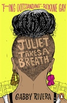 Gabby Rivera - Juliet Takes a Breath
