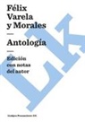 Felix Varela Y Morales, Felix Varela Y. Morales, Félix Varela Y. Morales, Felix Varela Y. Morales, Félix Varela Y. Morales - Antología