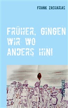 Frank Zacharias - Früher, gingen wir wo anders hin!