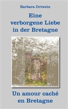 Barbara Ortwein - Eine verborgene Liebe in der Bretagne