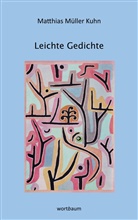 Matthias Müller Kuhn - Leichte Gedichte