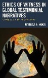 Kimberly A Nance, Kimberly A. Nance - Ethics of Witness in Global Testimonial Narratives