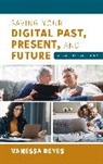 Vanessa Reyes - Saving Your Digital Past, Present, and Future