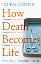 Joshua Mezrich, Joshua (Author) Mezrich - How Death Becomes Life