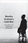 Victoria Phillips, Victoria (Instructor in Dance Phillips, Victoria (Insturctor in Dance Phillips - Martha Graham''s Cold War