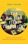 Naomi A. Moland, Naomi A. (Professorial Lecturer Moland - Can Big Bird Fight Terrorism?
