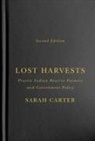 Sarah Carter - Lost Harvests: Prairie Indian Reserve Farmers and Government Policy, Second Edition Volume 94