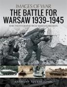 Anthony Tucker-Jones - The Battle for Warsaw, 1939-1945