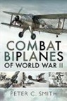 Peter C Smith, Peter C. Smith - Combat Biplanes of World War II
