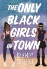 Brandy Colbert - The Only Black Girls in Town