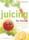 Caroline Wheater, Wheater Caroline - Juicing for Health