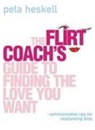 Peta Heskell - The Flirt Coach's Guide to Finding the Love You Want