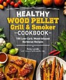 Nancy Loseke, Steven Raichlen - Healthy Wood Pellet Grill & Smoker Cookbook