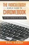 Phil Sharp - The Ridiculously Simple Guide to Chromebook