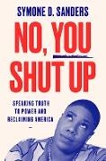 Symone Sanders, Symone D Sanders, Symone D. Sanders - No, You Shut Up - Speaking Truth to Power and Reclaiming America