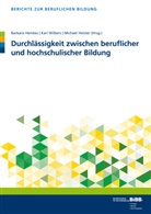 Michael Heister, Barbar Hemkes, Barbara Hemkes, Kar Wilbers, Karl Wilbers - Durchlässigkeit zwischen beruflicher und hochschulischer Bildung