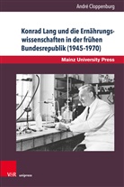 AndrÃ© Cloppenburg, André Cloppenburg - Beiträge zur Geschichte der Universität Mainz. Neue Folge - Band 015: Konrad Lang und die Ernährungswissenschaften in der frühen Bundesrepublik (1945-1970)