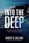 Robert Ballard, Robert D Ballard, Robert D. Ballard, Christopher Drew - Into the Deep