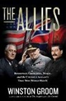 Winston Groom - The Allies : Roosevelt, Churchill, Stalin, and the Unlikely Alliance That Won World War II