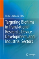 Dusti L Williams, Dustin L Williams, Dustin L. Williams - Targeting Biofilms in Translational Research, Device Development, and Industrial Sectors