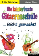 Markus Dlouhy - Die kunterbunte Gitarrenschule leicht gemacht!