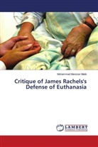 Mohammad Manzoor Malik - Critique of James Rachels's Defense of Euthanasia