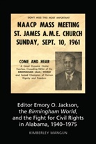 Kimberley Mangun, Carolyn Bronstein, Richar D Waters, Richard D Waters, Richard D Waters et al, Caroly Kitch... - Editor Emory O. Jackson, the Birmingham World, and the Fight for Civil Rights in Alabama, 1940-1975