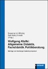 ARNOLD, Arnold, Karl-Heinz Arnold, Susann Lin-Klitzing, Susanne Lin-Klitzing - Wolfgang Klafki: Allgemeine Didaktik. Fachdidaktik. Politikberatung.