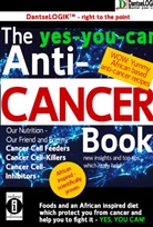 Dantse Dantse - The yes-you-can Anti-CANCER Book - Our Nutrition - Our Friend and Enemy: Cancer Cell Feeder, Cancer Cell-Killers, Cancer Call Preventers