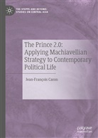 Jean-Francois Caron, Jean-François Caron - The Prince 2.0: Applying Machiavellian Strategy to Contemporary Political Life