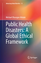 Michael Olusegun Afolabi - Public Health Disasters: A Global Ethical Framework