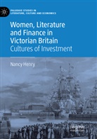 Nancy Henry - Women, Literature and Finance in Victorian Britain