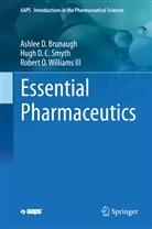 Ashlee Brunaugh, Ashlee D Brunaugh, Ashlee D. Brunaugh, Hugh D Smyth, Hugh D C Smyth, Hugh D. C. Smyth... - Essential Pharmaceutics