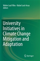 Walte Leal Filho, Walter Leal Filho, Leal-Arcas, Leal-Arcas, Rafael Leal-Arcas - University Initiatives in Climate Change Mitigation and Adaptation