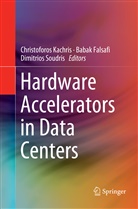 Baba Falsafi, Babak Falsafi, Christoforos Kachris, Dimitrios Soudris - Hardware Accelerators in Data Centers