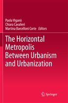 Martina Barcelloni Corte, Chiar Cavalieri, Chiara Cavalieri, Paola Viganò - The Horizontal Metropolis Between Urbanism and Urbanization