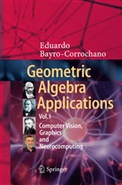Eduardo Bayro-Corrochano - Geometric Algebra Applications Vol. I