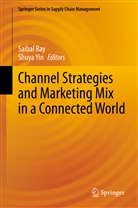Saiba Ray, Saibal Ray, Yin, Yin, Shuya Yin - Channel Strategies and Marketing Mix in a Connected World