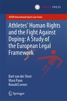 Ronald Leenes, Mar Paun, Mara Paun, Bart van der Sloot, Bar van der Sloot, Bart van der Sloot - Athletes' Human Rights and the Fight Against Doping: A Study of the European Legal Framework