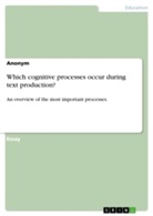 Anonym, Anonymous - Which cognitive processes occur during text production?