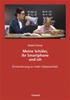 Detlef Scholz - Meine Schüler, ihr Smartphone und ich