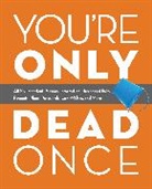 Editors of Ulysses Press, Editors of Ulysses Press - You''re Only Dead Once
