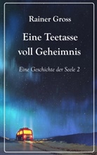 Rainer Gross - Eine Teetasse voll Geheimnis