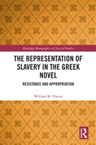 William M. Owens - Representation of Slavery in the Greek Novel