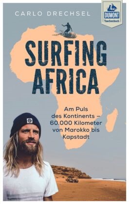 Carlo Drechsel - Surfing Africa - Am Puls des Kontinents - 60.000 Kilometer von Marokko bis Kapstadt