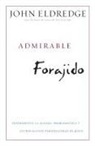 John Eldredge - Admirable Forajido