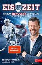 Ric Goldmann, Rick Goldmann, Günter Klein - Eiszeit! Warum Eishockey der geilste Sport der Welt ist